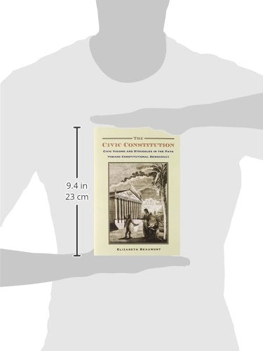 The Civic Constitution: Civic Visions and Struggles in the Path toward Constitutional Democracy