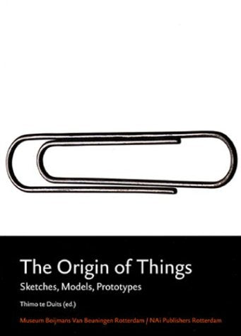 The Origins of Things: Sketches, Models, Prototypes
