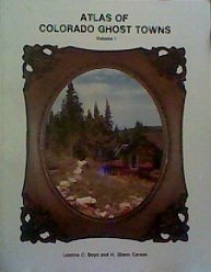 Atlas of Colorado Ghost Towns, Vol. 1