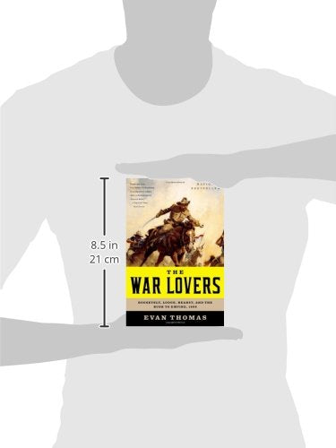 War Lovers: Roosevelt, Lodge, Hearst, and the Rush to Empire, 1898