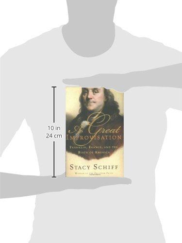 A Great Improvisation: Franklin, France, and the Birth of America