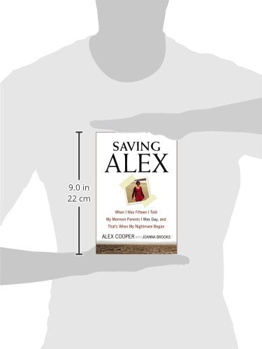 Saving Alex: When I Was Fifteen I Told My Mormon Parents I Was Gay, and That's When My Nightmare Began