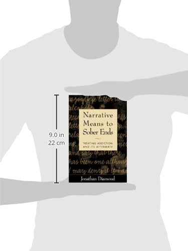 Narrative Means to Sober Ends: Treating Addiction and Its Af