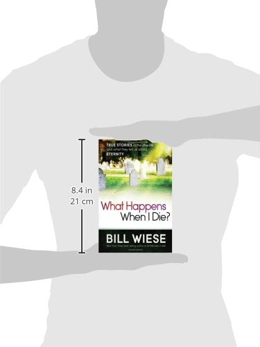 What Happens When I Die?: True Stories of the Afterlife and What They Tell Us About Eternity