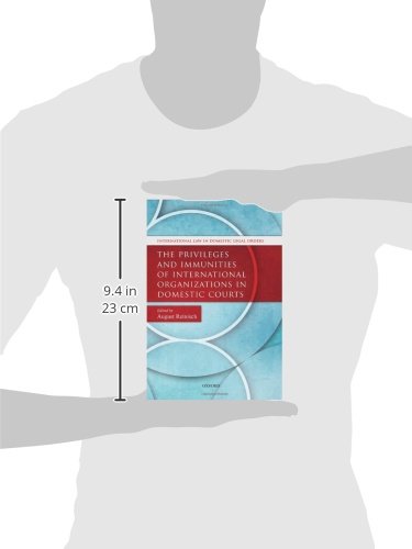 The Privileges and Immunities of International Organizations in Domestic Courts (International Law and Domestic Legal Orders)
