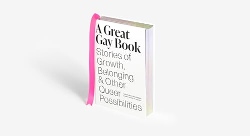 A Great Gay Book: Stories of Growth, Belonging & Other Queer Possibilities
