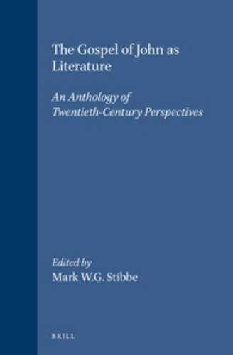 The Gospel of John As Literature: An Anthology of Twentieth-Century Perspectives (New Testament Tools and Studies, 17)
