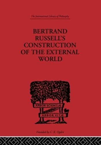 Bertrand Russell's Construction of the External World (International Library of Philosophy)