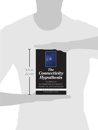 The Connectivity Hypothesis: Foundations of an Integral Science of Quantum, Cosmos, Life, and Consciousness