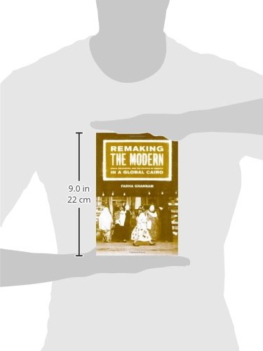 Remaking the Modern: Space, Relocation, and the Politics of Identity in a Global Cairo