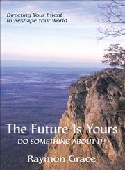 The Future Is Yours: Do Something About It! by Grace, Raymon