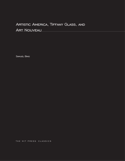 Artistic America, Tiffany Glass, and Art Nouveau (MIT Press Classics)