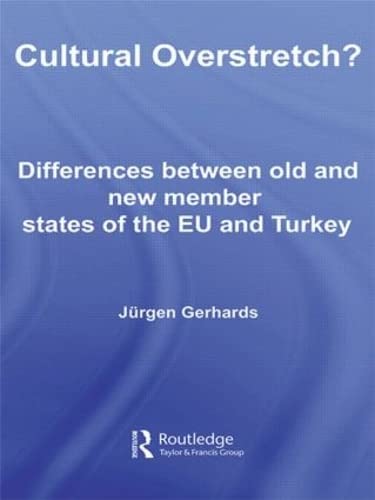 Cultural Overstretch?: Differences Between Old and New Member States of the EU and Turkey (Studies in European Sociology)