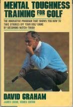 Mental Toughness Training for Golf: the Innovative Program That Shows You How to Take Strokes off Your Golf Game
