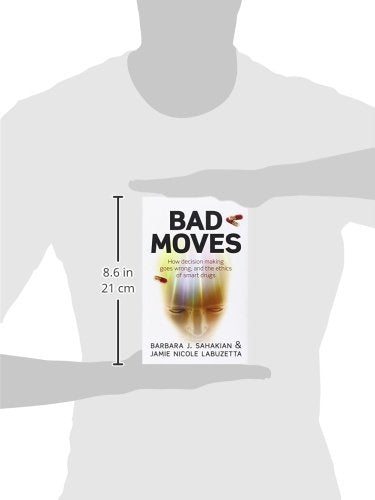 Bad Moves: How decision making goes wrong, and the ethics of smart drugs