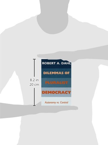 Dilemmas of Pluralist Democracy: Autonomy vs. Control (Yale Studies in Political Science)