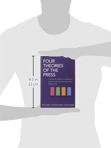 Four Theories of the Press: The Authoritarian, Libertarian, Social Responsibility and Soviet Communist Concepts of What the Press Should Be and Do (Illini Books)