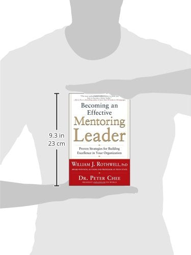 Becoming an Effective Mentoring Leader: Proven Strategies for Building Excellence in Your Organization