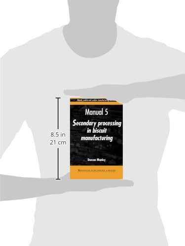 Biscuit, Cookie and Cracker Manufacturing Manuals: Manual 5: Secondary Processing in Biscuit Manufacturing (Woodhead Publishing Series in Food Science, Technology and Nutrition)