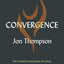 Convergence: The Transforming Power of Living Like Jesus Through Spiritual Gifts, Disciplines, and Unusual Experiences