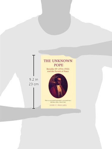 Unknown Pope: Benedict XV (1914-1922) and the Pursuit of Peace (Benedict XV (1912-1922) and the Pursuit for Peace)