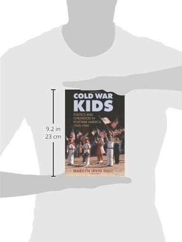 Cold War Kids: Politics and Childhood in Postwar America, 19451960