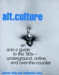 Alt. Culture: An A-To-Z Guide to the '90s-Underground, Online