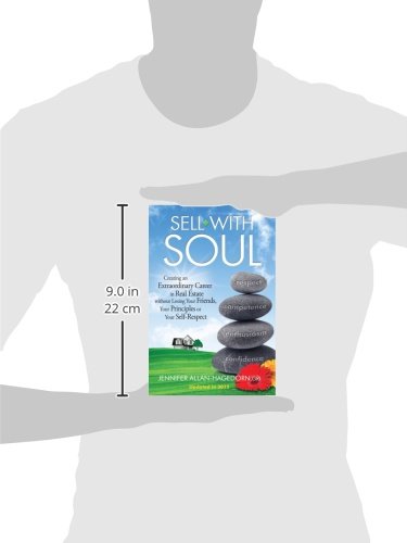 Sell with Soul: Creating an Extraordinary Career in Real Estate without Losing Your Friends, Your Principles or Your Self-Respect