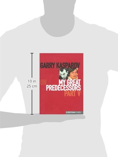 Garry Kasparov on My Great Predecessors, Part 5 (My Great Predecessors Series) — back cover