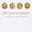 Who Chose the Gospels?: Probing the Great Gospel Conspiracy