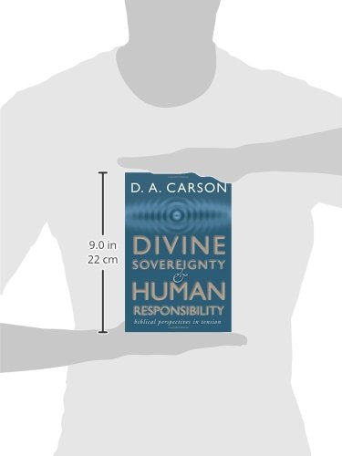 Divine Sovereignty and Human Responsibility: Biblical Perspective in Tension