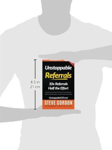 Unstoppable Referrals: 10x Referrals Half the Effort