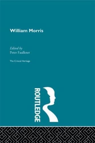 William Morris: The Critical Heritage (The Collected Critical Heritage : Victorian Thinkers)