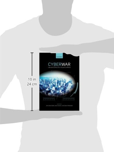 Cyber War: Law and Ethics for Virtual Conflicts (Ethics, National Security, and the Rule of Law)