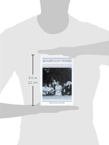 Significant Others: Interpersonal and Professional Commitments in Anthropology (History of Anthropology) (Volume 10)