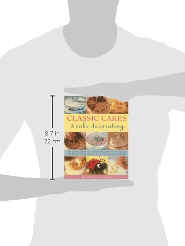 Classic Cakes & Cake Decorating: The Complete Guide to Baking and Decorating Cakes for Every Occasion, with 100 Easy-to-Follow Recipes and Over 500 Step-By-Step Photographs