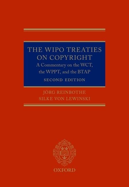 The WIPO Treaties on Copyright: A Commentary on the WCT, the WPPT, and the BTAP