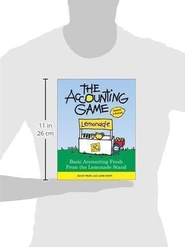 The Accounting Game: Learn the Basics of Financial Accounting - As Easy as Running a Lemonade Stand (Basics for Entrepreneurs and Small Business Owners)