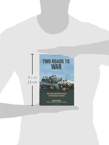 Two Roads to War: The French and British Air Arms from Versailles to Dunkirk
