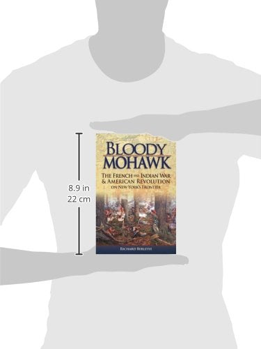 Bloody Mohawk: The French and Indian War & American Revolution on New York's Frontier