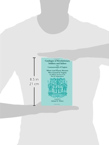 Catalogue of Revolutionary Soldiers and Sailors of the Commonwealth of Virginia: o Whom Land Bounty Warrants Were Granted by Virginia for Military Services in The War For Independence
