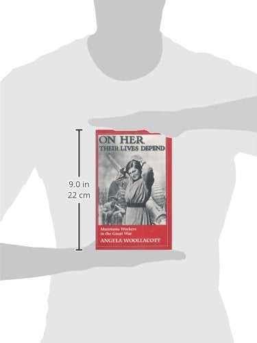On Her Their Lives Depend: Munitions Workers in the Great War