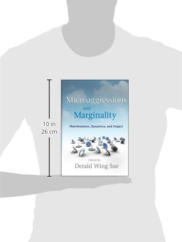 Microaggressions and Marginality: Manifestation, Dynamics, and Impact