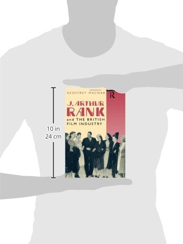 J. Arthur Rank and the British Film Industry (Cinema and Society)