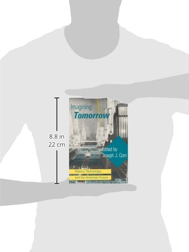 Imagining Tomorrow: History, Technology, and the American Future (Mit Press)
