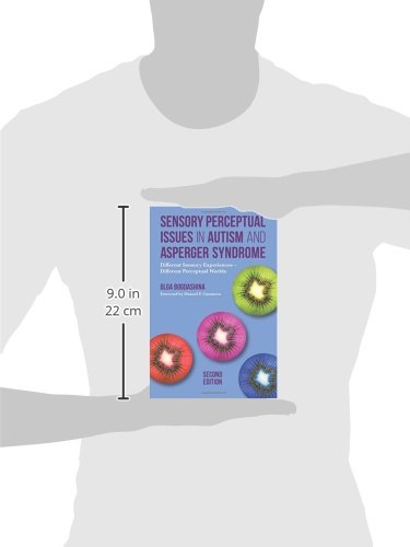 Sensory Perceptual Issues in Autism and Asperger Syndrome, Second Edition: Different Sensory Experiences - Different Perceptual Worlds