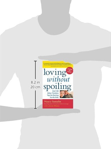 Loving without Spoiling : And 100 Other Timeless Tips for Raising Terrific Kids