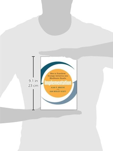 Implementation: How to Transform Strategic Initiatives into Blockbuster Results: How to Transform Strategic Initiatives into Blockbuster Results