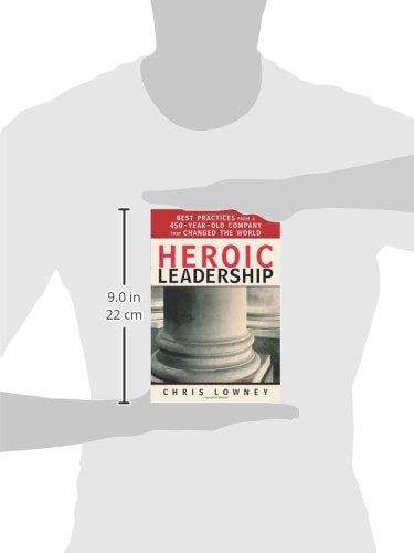 Heroic Leadership: Best Practices from a 450-Year-Old Company That Changed the World