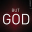 But God: Changes Everything
